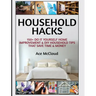 Household Hacks: 150+ Do It Yourself Home Improvement & DIY Household Tips That Save Time & Money