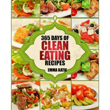 Clean Eating: 365 Days of Clean Eating Recipes (Clean Eating, Clean Eating Cookbook, Clean Eating Recipes, Clean Eating Diet, Health