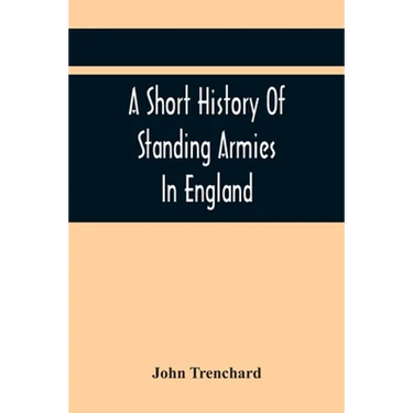 A Short History Of Standing Armies In England