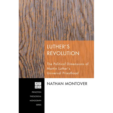 Luther's Revolution: The Political Dimensions of Martin Luther's Universal Priesthood