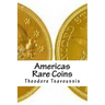 Americas Rare Coins: An image guide to Rare coins of America