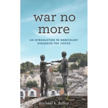 War No More: An Introduction to Nonviolent Struggles for Justice