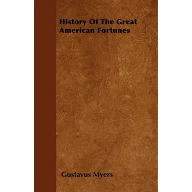 History Of The Great American Fortunes