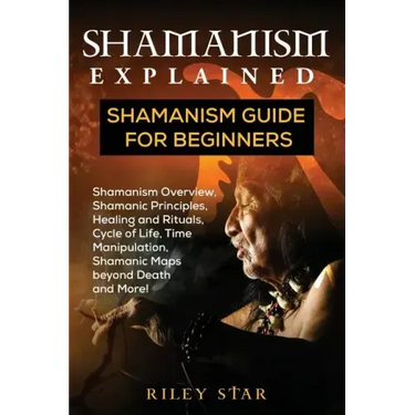 Shamanism Explained: Shamanism Guide for Beginners