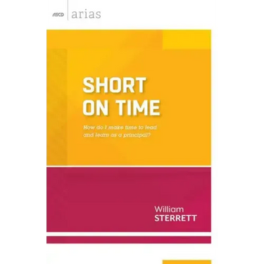 Short on Time: How Do I Make Time to Lead and Learn as a Principal? (ASCD Arias