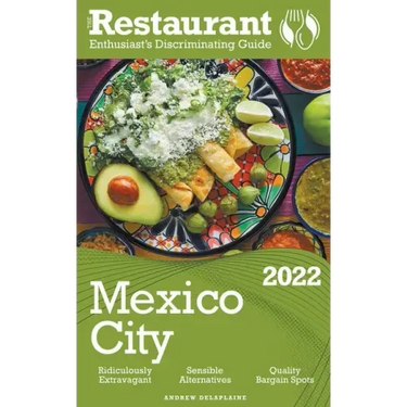 2022 Mexico City - The Restaurant Enthusiast's Discriminating Guide