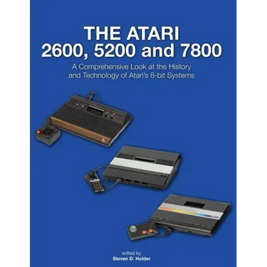 The Atari 2600, 5200 and 7800: A Comprehensive Look at the History and Technology of Atari's 8-bit Systems
