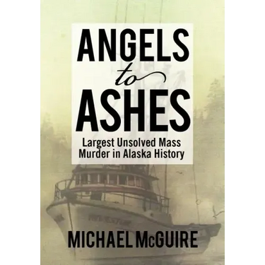 Angels to Ashes: Largest Unsolved Mass Murder in Alaska History