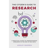 The Citizen's Guide to Research: A Practical Guide to Understanding Research in the Era of Big Data