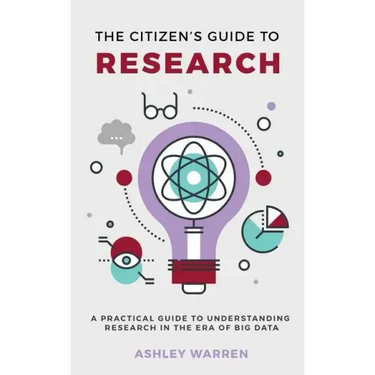 The Citizen's Guide to Research: A Practical Guide to Understanding Research in the Era of Big Data