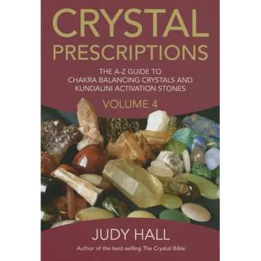 Crystal Prescriptions: The A-Z Guide to Chakra and Kundalini Awakening Crystals