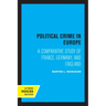 Political Crime in Europe: A Comparative Study of France, Germany, and England