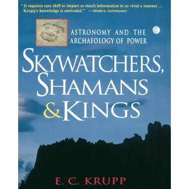 Skywatchers, Shamans & Kings: Astronomy and the Archaeology of Power