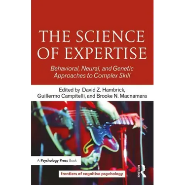 The Science of Expertise: Behavioral, Neural, and Genetic Approaches to Complex Skill