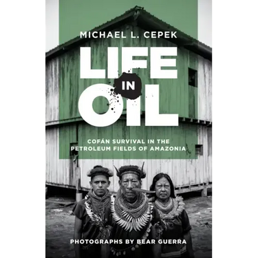 Life in Oil: Cofán Survival in the Petroleum Fields of Amazonia