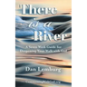 There Is a River: A Seven Week Guide for Deepening Your Walk with God