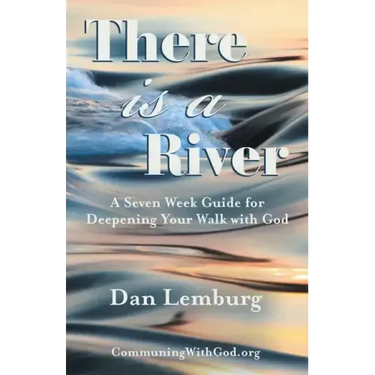 There Is a River: A Seven Week Guide for Deepening Your Walk with God