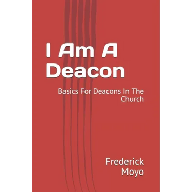 I Am A Deacon: Basics For Deacons In The Church