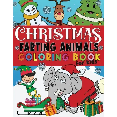 Christmas Farting Animals Coloring Book For Kids: Funny Gag Gift for Kids and Adults Fun Children's Xmas Gift or Present Ages 6-10 4-8 8-12 Includes 5