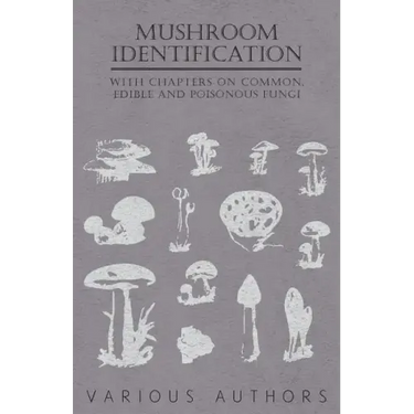 Mushroom Identification - With Chapters on Common, Edible and Poisonous Fungi