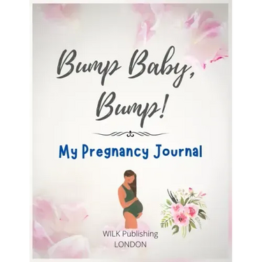 Bump Baby, Bump! My Pregnancy Journal: Proudly Present This Charming And Lovingly Designed Book To Capture Every Precious Moment Of Your And Your Baby