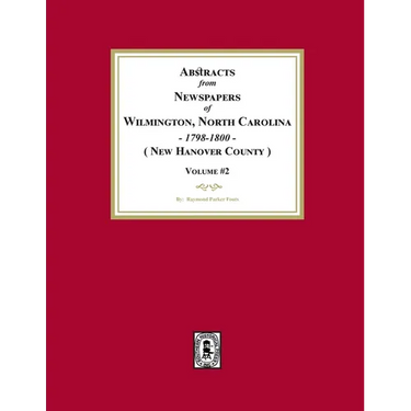Abstracts from Newspapers of Wilmington, North Carolina, 1798 -1800. (Volume #2)