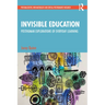 Invisible Education: Posthuman Explorations of Everyday Learning