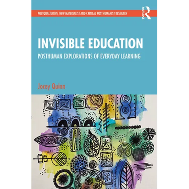 Invisible Education: Posthuman Explorations of Everyday Learning