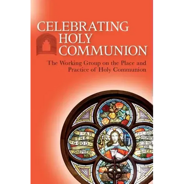 Celebrating Holy Communion: The Working Group on the Place and Practice of Holy Communion