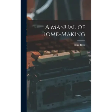 A Manual of Home-Making