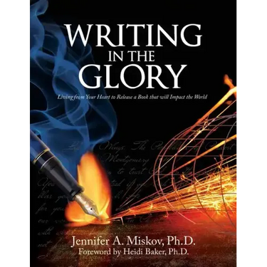 Writing in the Glory: Living from Your Heart to Release a Book that will Impact the World