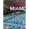 Lost Miami: Stories and Secrets Behind Magic City Ruins