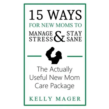 15 Ways For New Moms To Manage Stress And Stay Sane: The Actually Useful New Mom Care Package