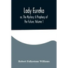 Lady Eureka; or, The Mystery: A Prophecy of the Future. Volume 1