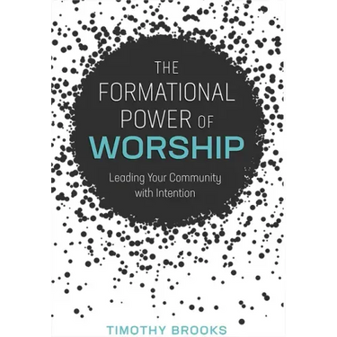 The Formational Power of Worship: Leading Your Community with Intention
