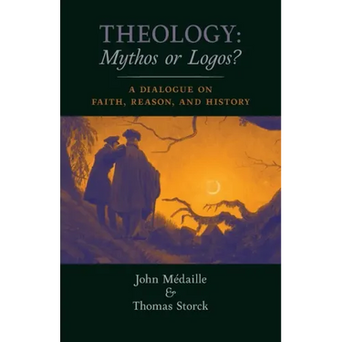 Theology: Mythos or Logos?: A Dialogue on Faith, Reason, and History