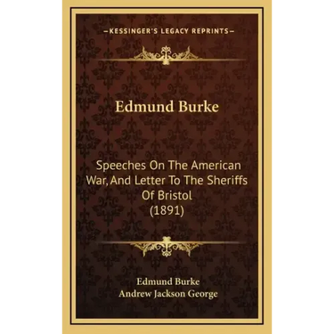 Edmund Burke: Speeches on the American War, and Letter to the Sheriffs of Bristol (1891)
