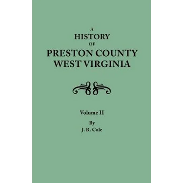 History of Preston County, West Virginia. in Two Volumes. Volume II