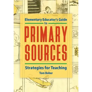 Elementary Educator's Guide to Primary Sources: Strategies for Teaching