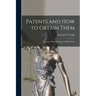 Patents and how to Obtain Them: Together With a Summary of Patent Law