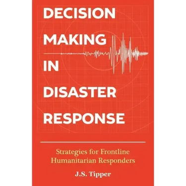Decision Making in Disaster Response: Strategies for Frontline Humanitarian Responders