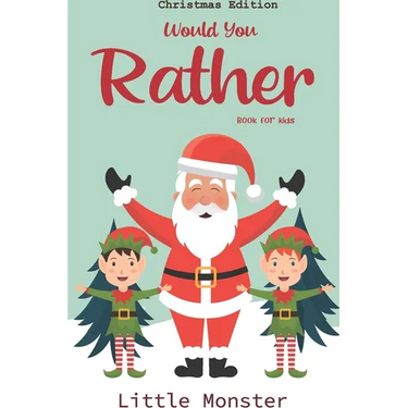 Would you rather game book: : Unique Christmas Edition: A Fun Family Activity Book for Boys and Girls Ages 6, 7, 8, 9, 10, 11, and 12 Years Old -