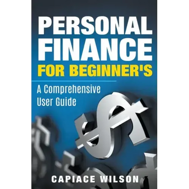 Personal Finance for Beginner's - A Comprehensive User Guide