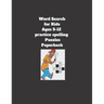Word Search for Kids Ages 5-12 practice spelling Puzzles Paperback: 8.5 x 11 inch 21.59 x 27.94 cm, matte cover, 64 pages Paperback