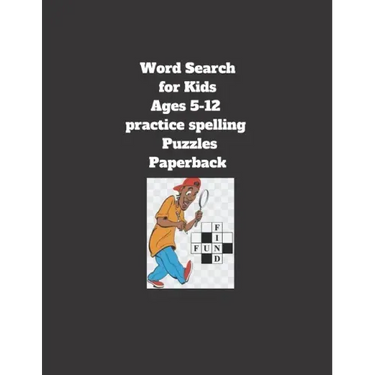 Word Search for Kids Ages 5-12 practice spelling Puzzles Paperback: 8.5 x 11 inch 21.59 x 27.94 cm, matte cover, 64 pages Paperback
