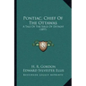 Pontiac, Chief Of The Ottawas: A Tale Of The Siege Of Detroit (1897)