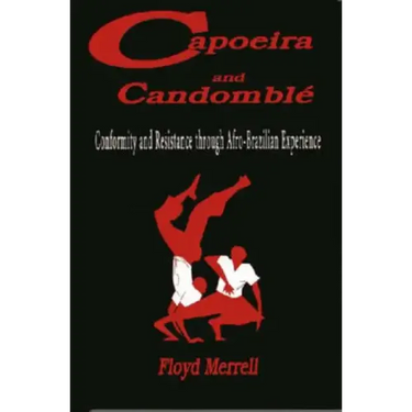 Capoeira and Candomblé: Conformity and Resistance through Afro-Brazilian Experience