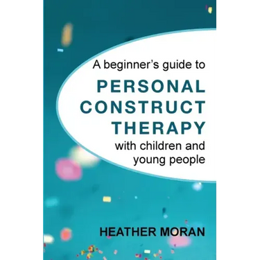 A beginner's guide to Personal Construct Therapy with children and young people