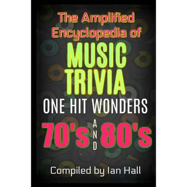 The Amplified Encyclopedia of Music Trivia: One Hit Wonders of the 70's and 80's