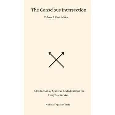 The Conscious Intersection: A Collection of Mantras & Meditations for Everyday Survival.